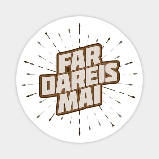 Far Dareis Mai (light) Magnet